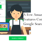 A Few Amazing Features Coming To Google Search Console