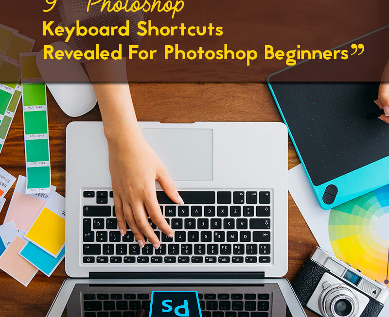 9 Helpful Photoshop Keyboard Shortcuts Revealed For Photoshop Beginners