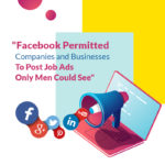 Now Businesses Can Post Their Job Ads That Only Men Could See On Facebook
