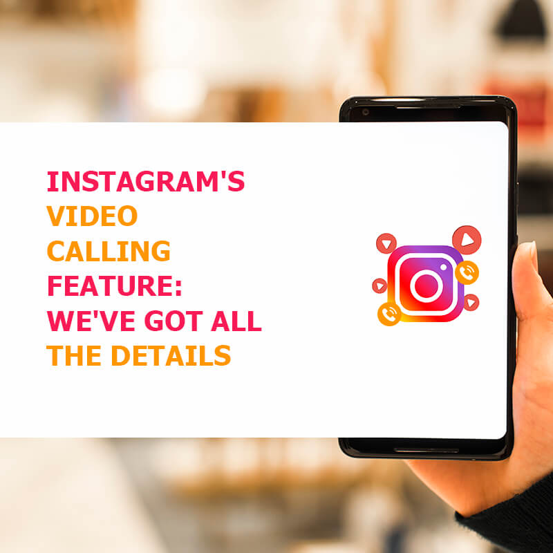 Instagram's Video Calling Feature We've Got All The Details