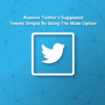 Now You Can Remove Twitter’s Suggested Tweets Simply by Using the Mute Option