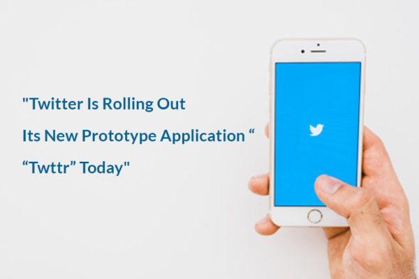 Twitter Is Rolling Out Its New Prototype Application “Twttr” Today