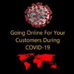 Going Online For Your Customers During COVID-19