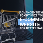 Advanced Techniques to Optimize Your E-commerce Website for Better Sales
