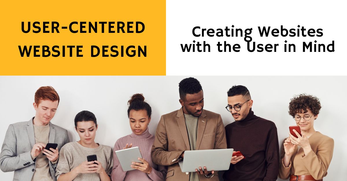 User-Centered Website Design: Creating Websites with the User in Mind