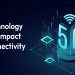 5G Technology and Its Impact on Connectivity