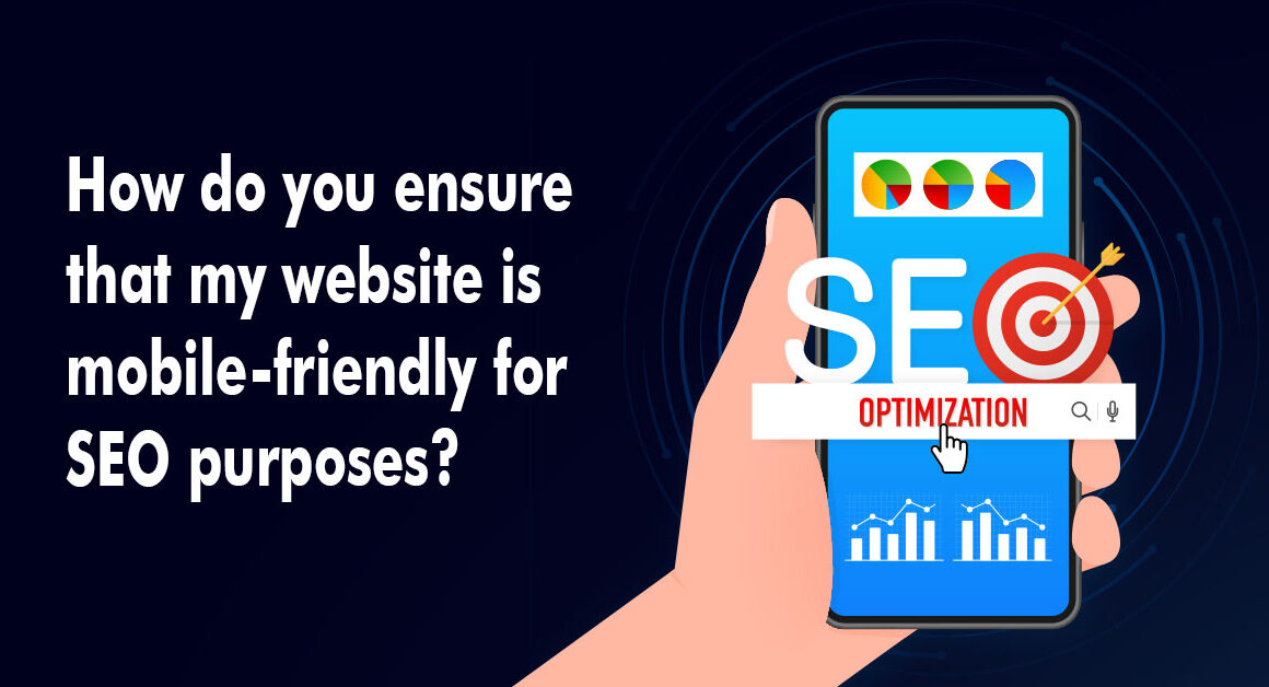 How do you ensure that my website is mobile-friendly for SEO purposes?