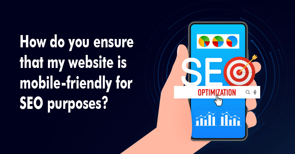 How do you ensure that my website is mobile-friendly for SEO purposes?