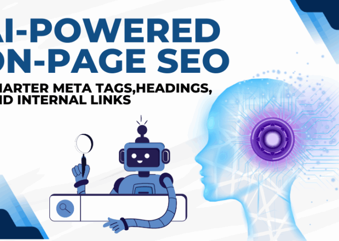 AI-Powered On-Page SEO: Smarter Meta Tags, Headings, and Internal Links