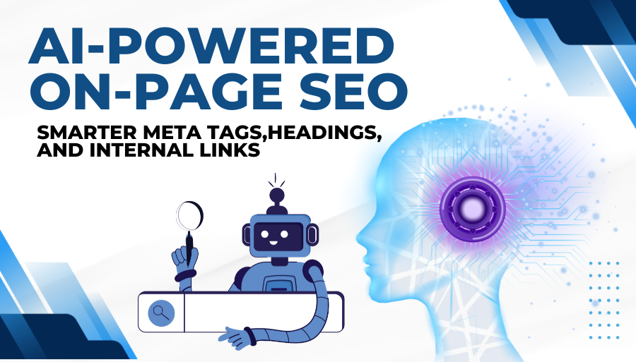 AI-Powered On-Page SEO: Smarter Meta Tags, Headings, and Internal Links