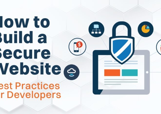 How to Build a Secure Website: Best Practices for Developers